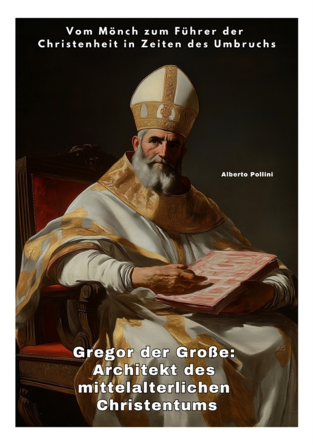 Gregor der Große: Architekt des mittelalterlichen Christentums