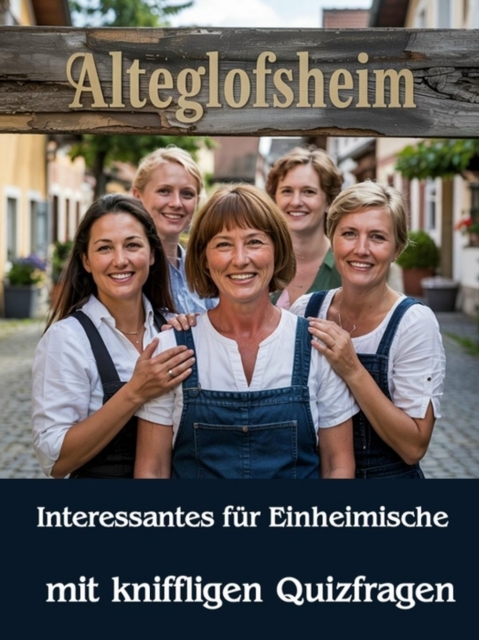 Alteglofsheim - Interessantes für Einheimische – Mit kniffligen Quizfragen