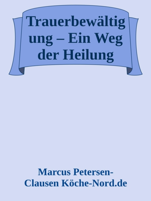 Trauerbewältigung – Ein Weg der Heilung