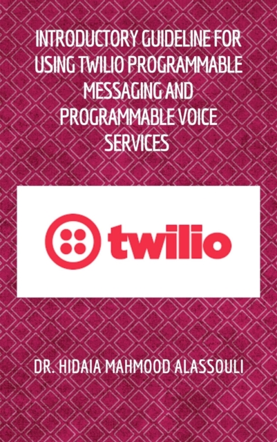 Introductory Guideline for Using Twilio Programmable Messaging and Programmable Voice Services