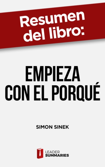 Resumen del libro "Empieza con el porqué" de Simon Sinek