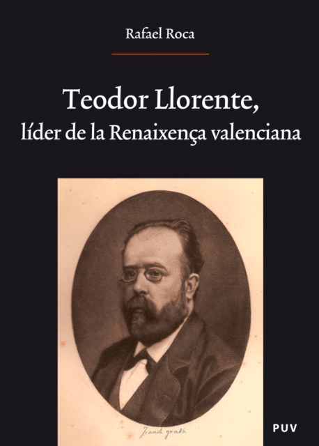 Teodor Llorente, lider de la Renaixenca valenciana