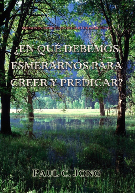 Sermones sobre el Evangelio de Marcos (I) -  En Que Debemos Esmerarnos Para Creer Y Predicar?