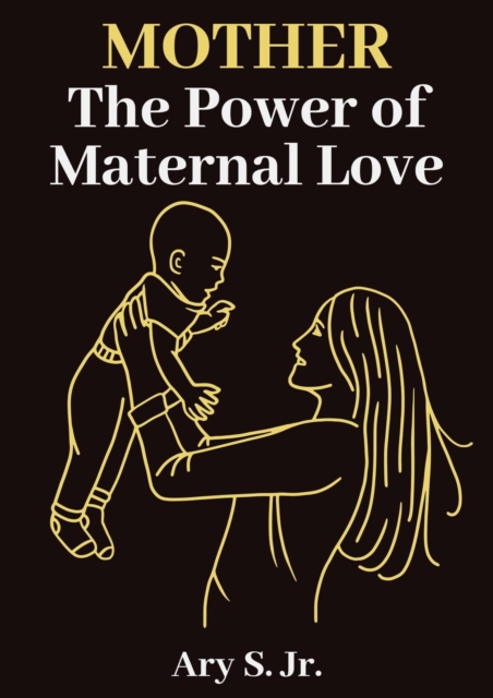 Mother The Power of Maternal Love