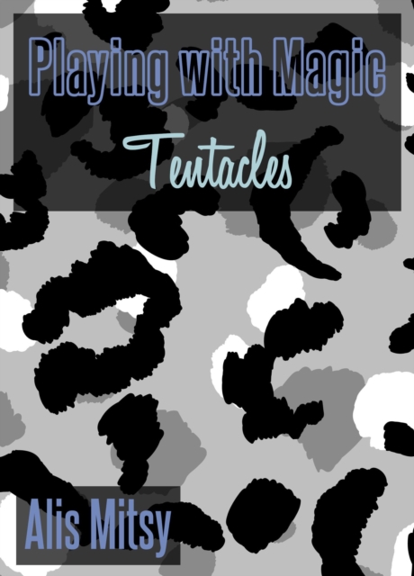 Playing with Magic: Tentacles