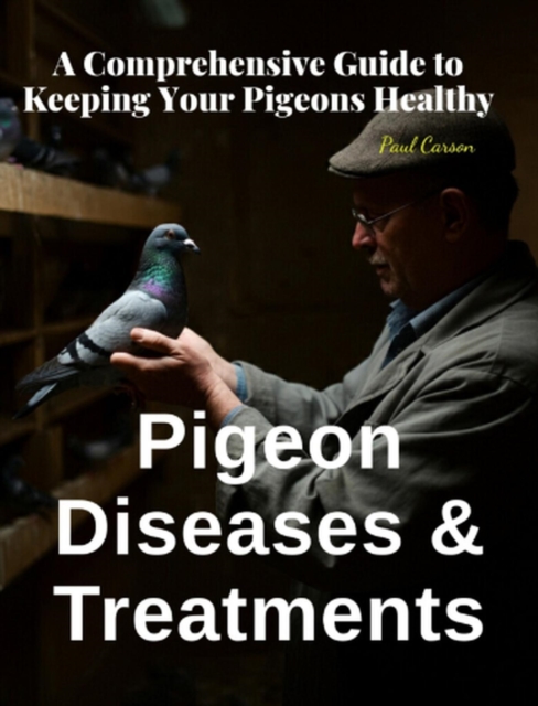 Pigeon Diseases and Treatments: A Comprehensive Guide to Keeping Your Pigeons Healthy