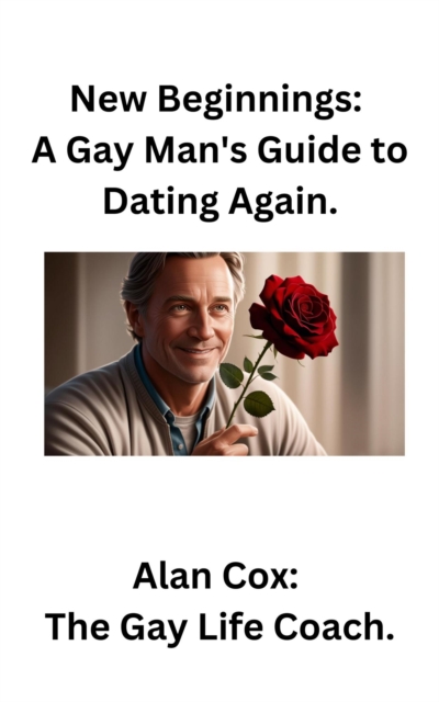 New Beginnings: A Gay Man's Guide to Dating Again.