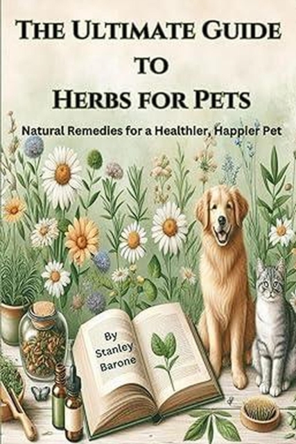 Ultimate Guide to Herbs for Pets Natural Remedies for a Healthier, Happier Pet