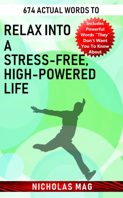 674 Actual Words to Relax into a Stress-free, High-powered Life