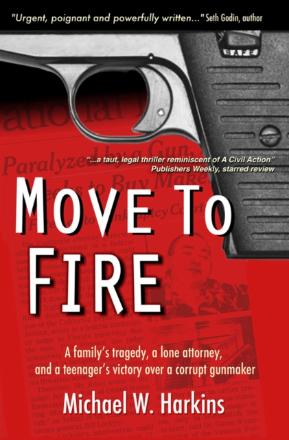 Move To Fire - A Family's Tragedy, A Lone Attorney, And A Teenager's Victory Over A Corrupt Gunmaker