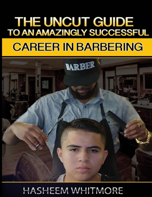 Uncut Guide To An Amazingly Successful Career In Barbering