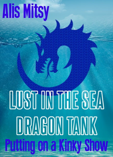 Lust in the Sea Dragon Tank: Putting on a Kinky Show