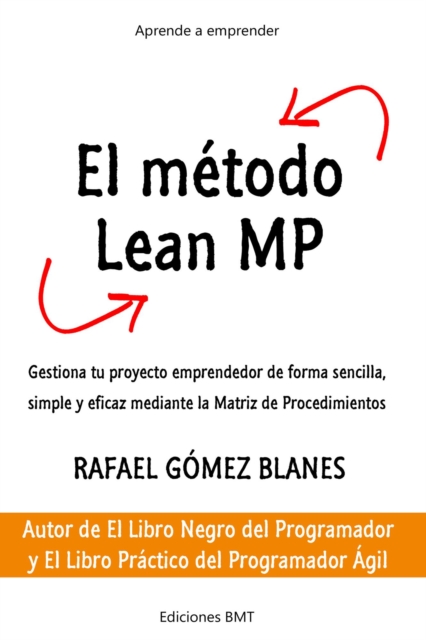 El Metodo Lean MP: Gestiona tu proyecto emprendedor de forma sencilla, simple y eficaz mediante la Matriz de Procedimientos