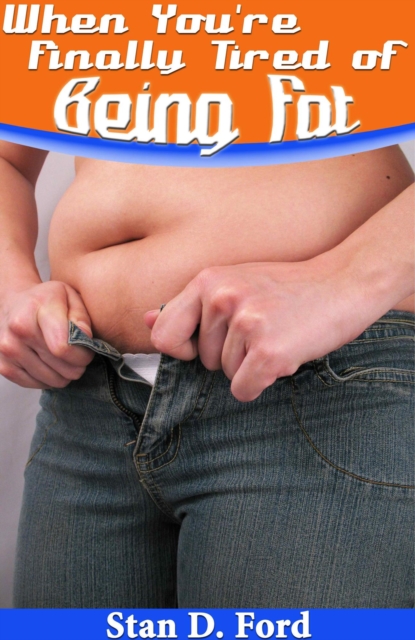 When You're Finally Tired of Being Fat