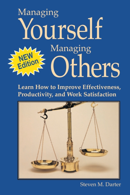 Managing Yourself Managing Others: Learn how to Improve Effectiveness, Productivity, and Work Satisfaction