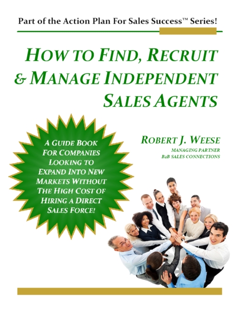 How to Find, Recruit & Manage Independent Sales Agents - Part of the Action Plan For Sales Success Series!