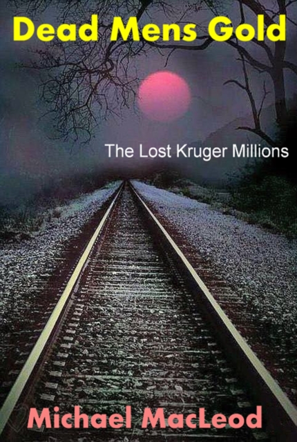 Dead Mens Gold: The Lost Kruger Millions