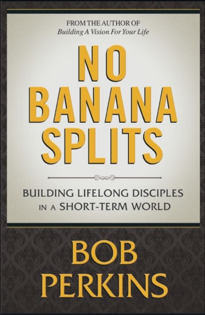 NO BANANA SPLITS &quote;Building Lifelong Disciples in a Short Term World&quote;