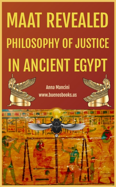 Maat Revealed, Philosophy of Justice In Ancient Egypt