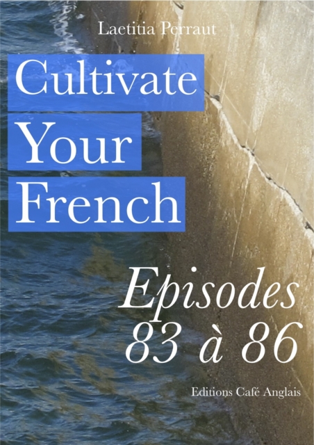 Cultivate Your French Episodes 83 a 86