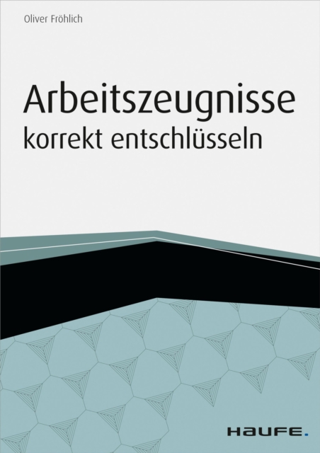 Arbeitszeugnisse korrekt entschlüsseln