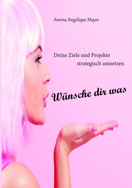 Wünsche dir was, Ziele und Projekte strategisch umsetzen