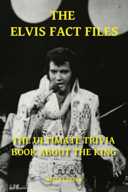 Elvis Fact Files - The Ultimate Trivia Book About the King