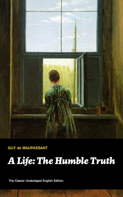 Life: The Humble Truth (The Classic Unabridged English Edition)