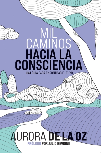 Mil caminos hacia la Consciencia: Una guia para encontrar el tuyo
