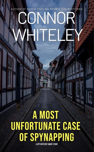 Most Unfortunate Case of Spynapping: A Spy Fiction Short Story