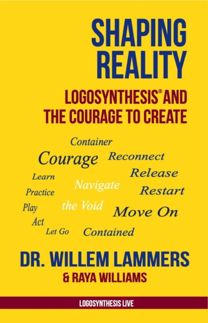 Shaping Reality. Logosynthesis(R) and the Courage to Create
