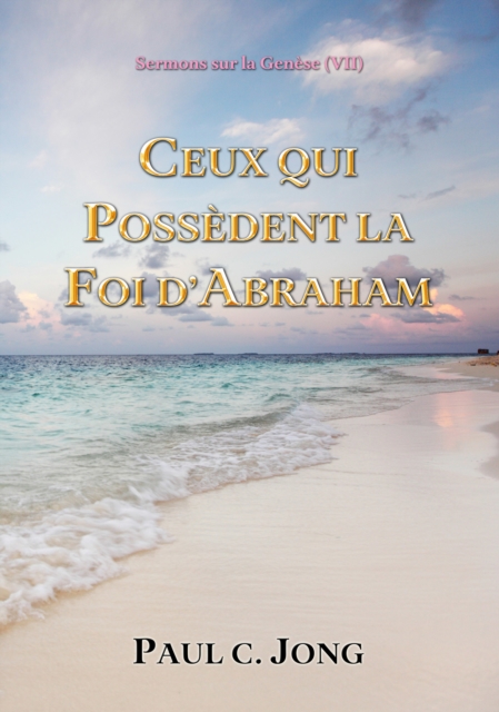 Sermons sur la Genese (VII) - Ceux Qui Possedent La Foi D'abraham