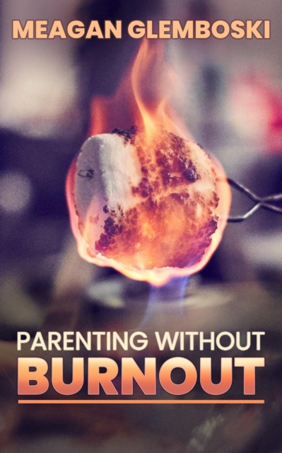 Parenting Without Burnout