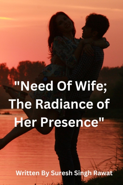 &quote;Need Of Wife; 'The Radiance of Her Presence&quote;