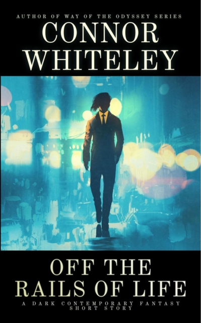 Off The Rails of Life: A Dark Contemporary Fantasy Short Story