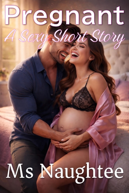 Pregnant: A Sexy Short Story