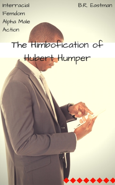 Himbofication of Hubert Humper: Interracial Femdom Alpha Male Action