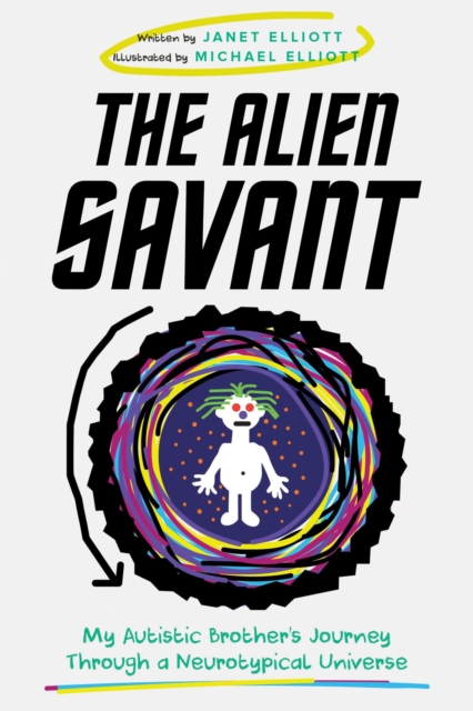 Alien Savant: My Autistic Brother's Journey Through a Neurotypical Universe