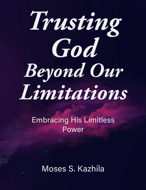 Trusting God Beyond Our Limitations: Embracing His Limitless Power