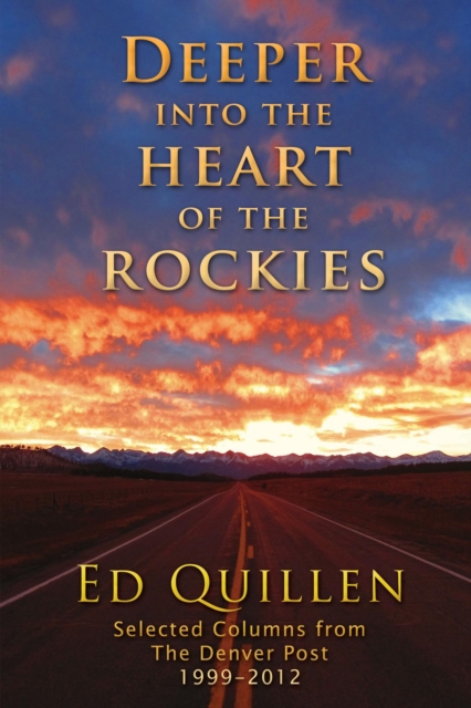 Deeper into the Heart of the Rockies: Selected columns from the Denver Post