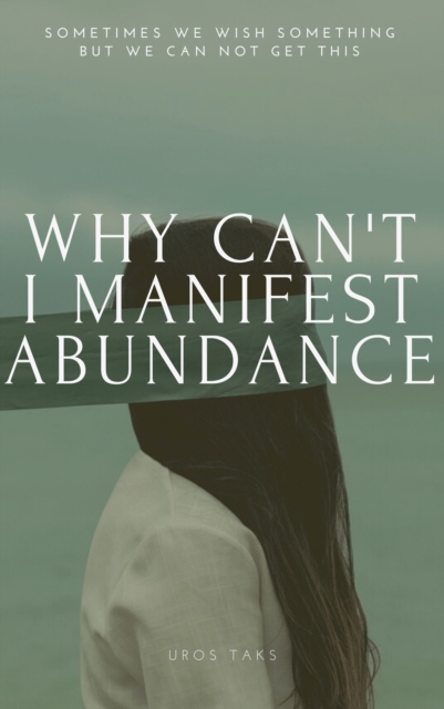 Why Can't I Manifest Abundance