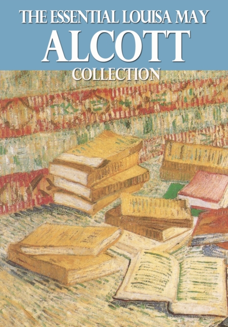 Essential Louisa May Alcott Collection