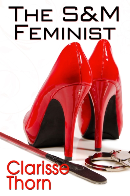 S&M Feminist: Best of Clarisse Thorn