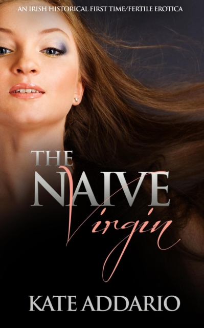 Naive Virgin: An Irish Historical First Time/Fertile Erotica