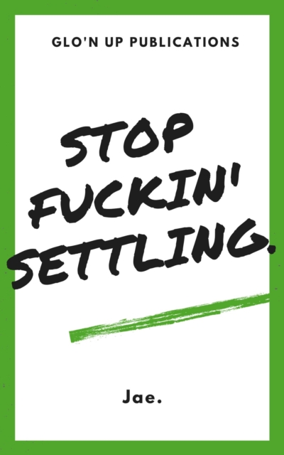 Stop Fuckin' Settling.