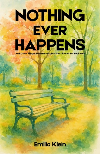 Nothing Ever Happens And Other Bilingual German-English Short Stories for Beginners