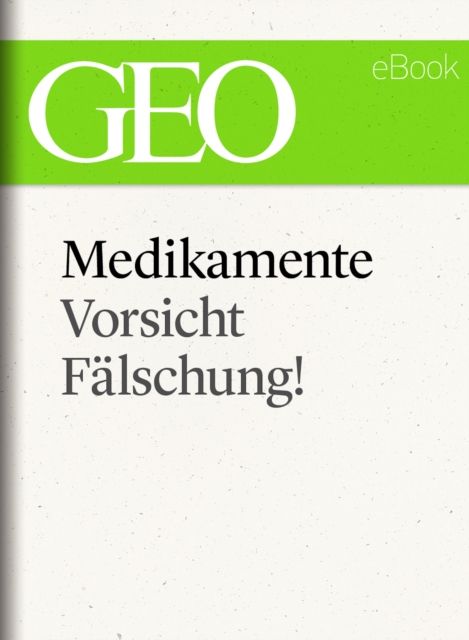 Medikamente: Vorsicht, Fälschung! (GEO eBook Single)