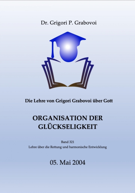 Die Lehre von Grigori Grabovoi über Gott. Organisation der Glückseligkeit.