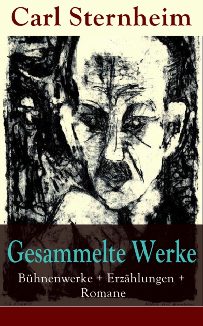 Gesammelte Werke: Bühnenwerke + Erzählungen + Romane