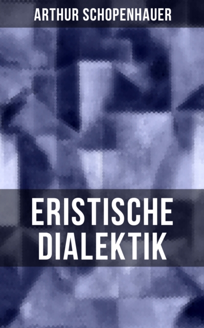 Arthur Schopenhauer: Eristische Dialektik